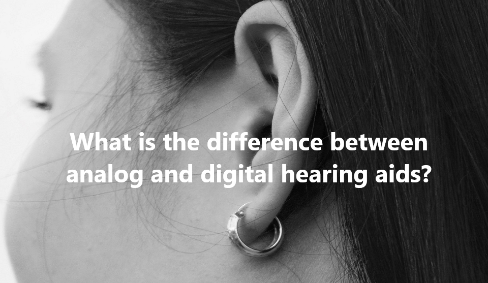 what distinguishes analog hearing aids from digital ones?